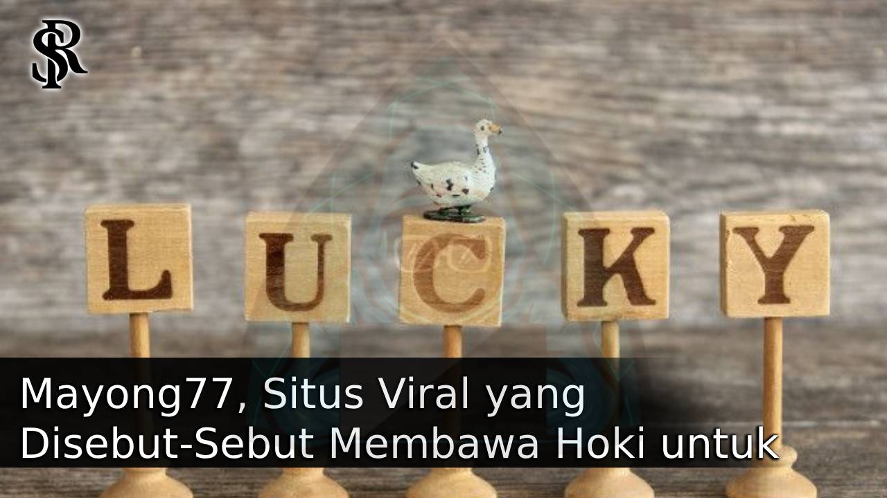 Mayong77, Situs Viral yang Disebut-Sebut Membawa Hoki untuk Banyak Pemain