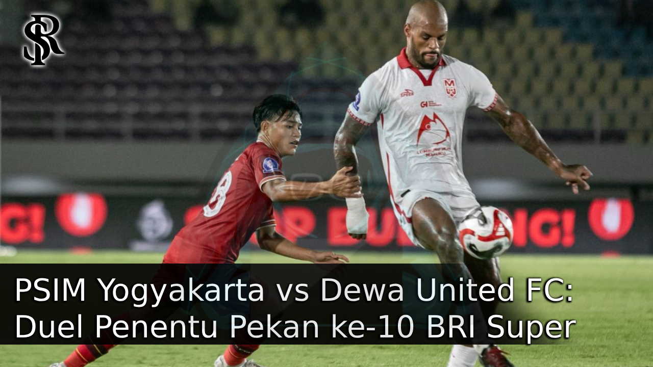 PSIM Yogyakarta vs Dewa United FC: Duel Penentu Pekan ke-10 BRI Super League 2025/26