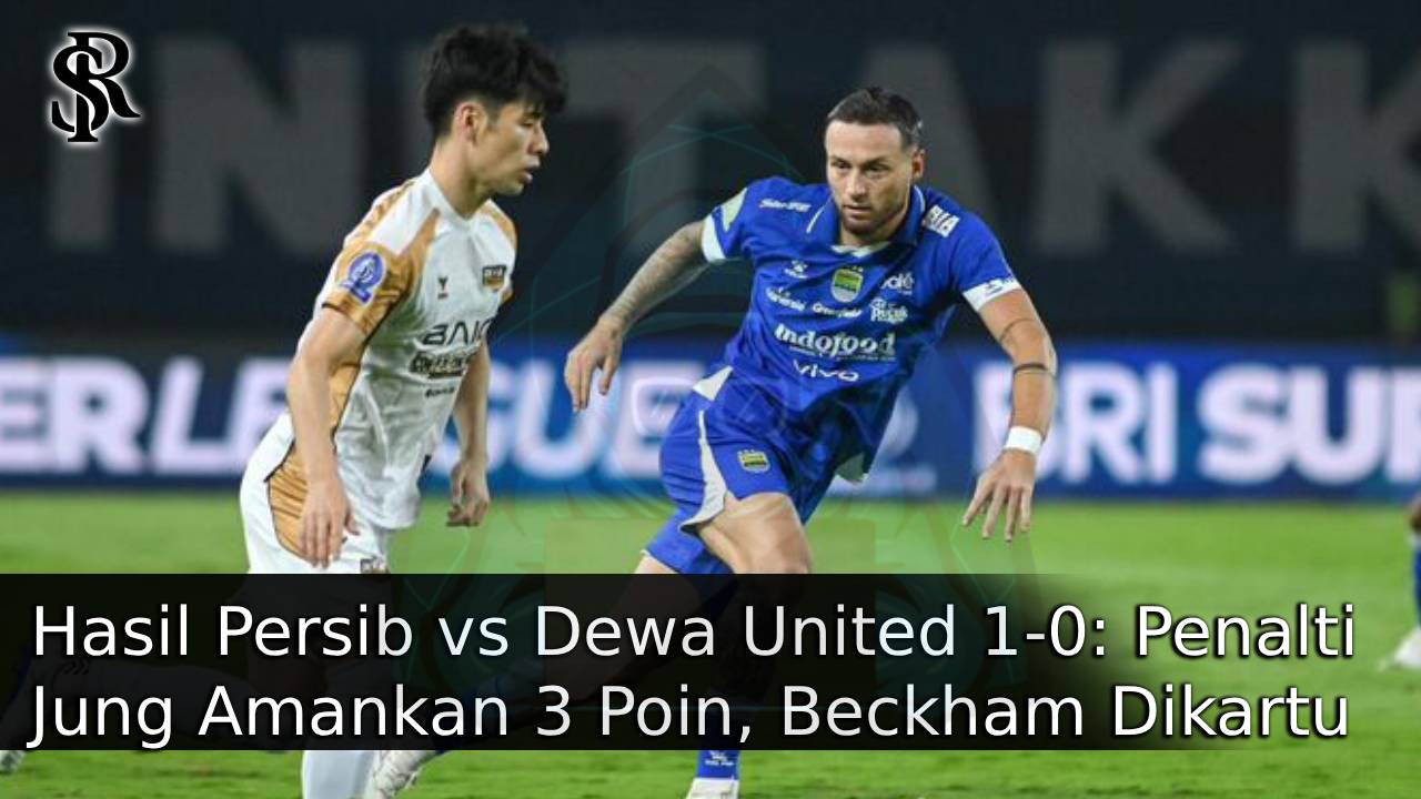 Hasil Persib vs Dewa United 1-0: Penalti Jung Amankan 3 Poin, Beckham Dikartu Merah