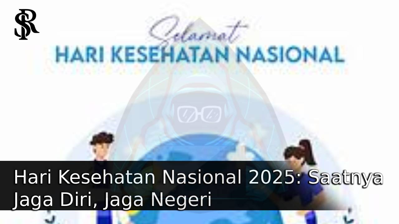 Hari Kesehatan Nasional 2025: Saatnya Jaga Diri, Jaga Negeri