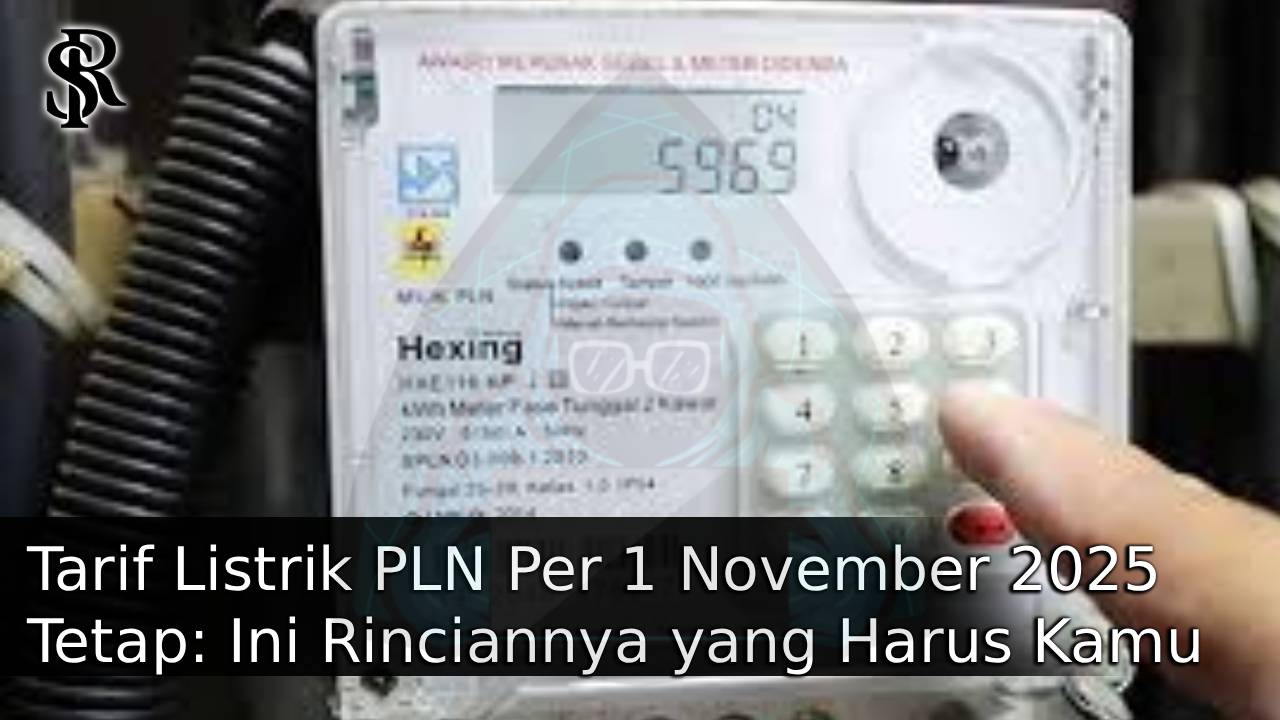 Tarif Listrik PLN Per 1 November 2025 Tetap: Ini Rinciannya yang Harus Kamu Tahu