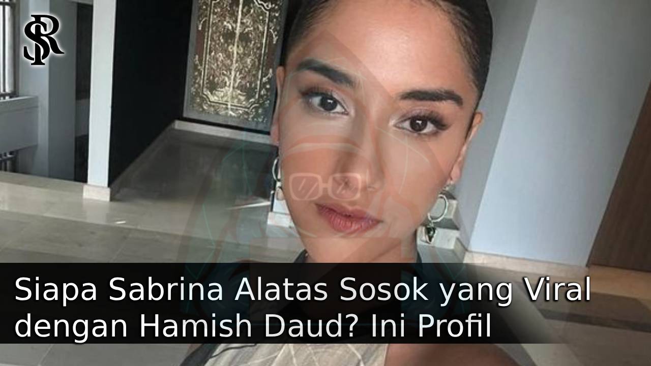 Siapa Sabrina Alatas Sosok yang Viral dengan Hamish Daud? Ini Profil Pendidikannya