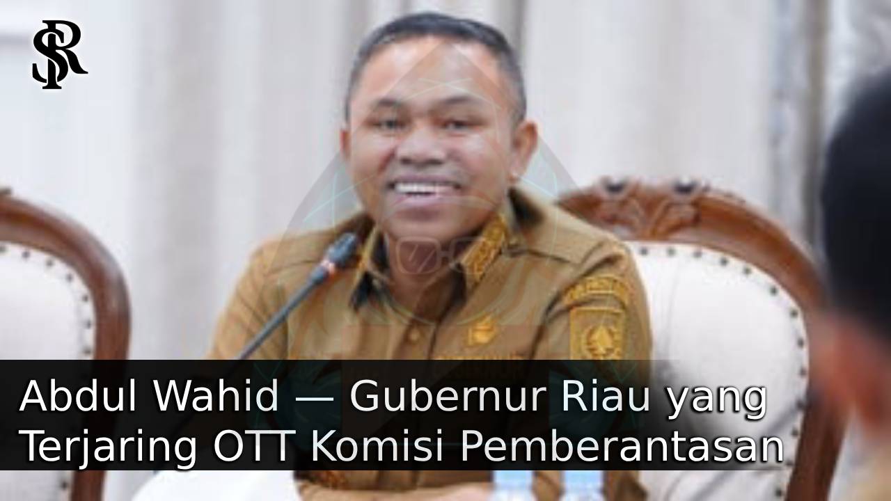 Gubernur Riau yang Terjaring OTT Komisi Pemberantasan Korupsi (KPK) dalam Waktu Singkat setelah Menjabat
