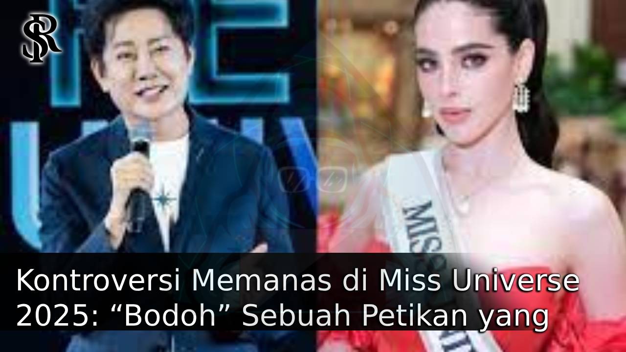 Kontroversi Memanas di Miss Universe 2025: “Bodoh” Sebuah Petikan yang Mengundang Perdebatan
